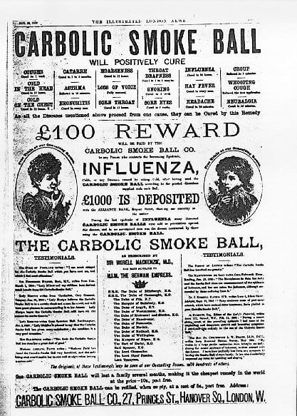 The advertisement at issue in Carlill against Carbolic Smoke Ball Company, 1893. The company promised a reward to anyone who used its product and still caught influenza, and stated it had deposited money to show its sincerity.