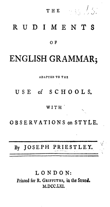 An eighteenth century English grammar. Grammars written for teaching frequently imported categories from Latin, which fit English badly and produced rules that describe no actual usage.